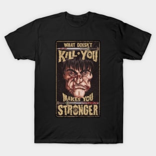 What doesn't kill you makes you stronger T-Shirt